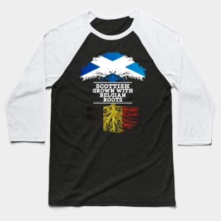 Scottish Grown With Belgian Roots - Gift for Belgian With Roots From Belgium Baseball T-Shirt